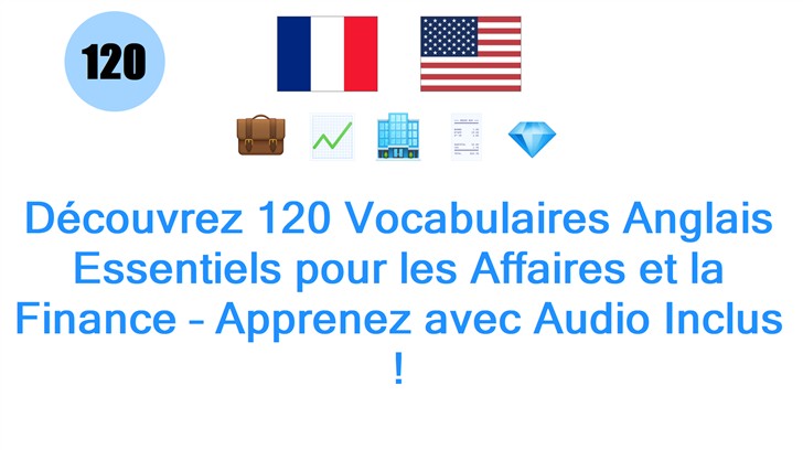 Découvrez 120 Vocabulaires Anglais Essentiels pour les Affaires et la Finance – Apprenez avec Audio Inclus !